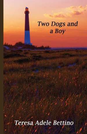 Two Dogs and a Boy: Quick, Simple, and Powerful Strategies Towards the Fulfillment of Your Dreams, Goals and Aspirations de Teresa Adele Bettino