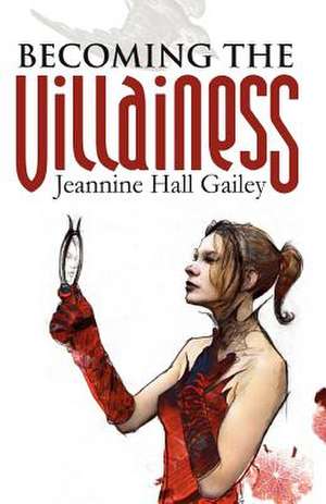 Becoming the Villainess de Jeannine Hall Gailey