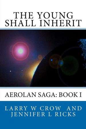 The Young Shall Inherit: Book I de Larry W. Crow