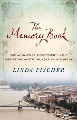 The Memory Book: One Woman's Self-Discovery in the Mist of the Austro-Hungarian Monarchy de Linda Fischer