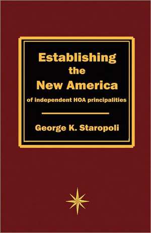 Establishing the New America of Independent HOA Principalities de George K. Staropoli