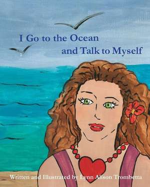 I Go to the Ocean and Talk To Myself de Lynn Alison Trombetta