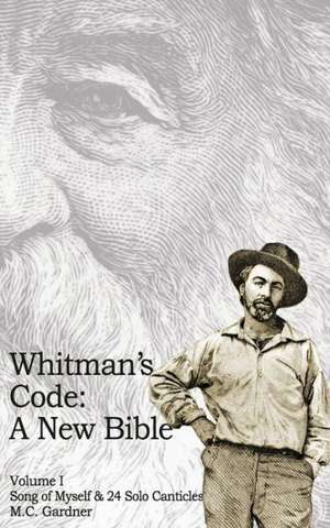 Whitman's Code: A New Bible, Vol 1 de M. C. Gardner