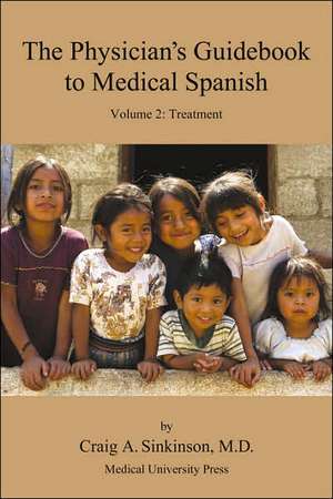 The Physician's Guidebook to Medical Spanish Volume 2: Treatment de Craig Alan Sinkinson