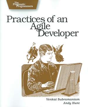 Practices of an Agile Developer – Working in the Real World de Venkat Subramaniam