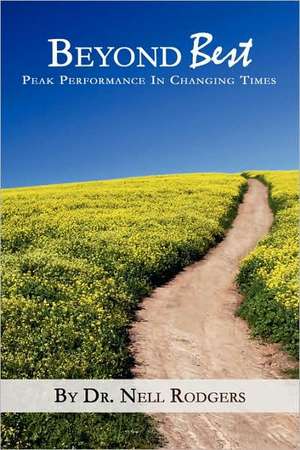 Beyond Best: Peak Performance in Changing Times de Nell M. Rodgers