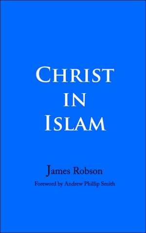 Christ in Islam de James Robson