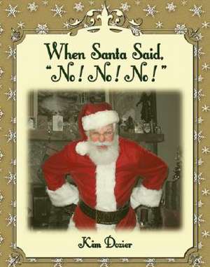 When Santa Said No! No! No! de Kim L Dozier