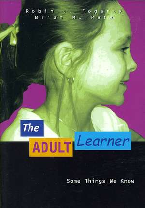 The Adult Learner: Some Things We Know de Robin J. Fogarty