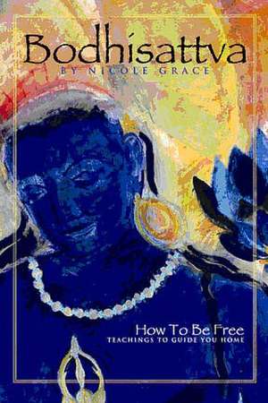 Bodhisattva: Teachings to Guide You Home de Nicole Grace