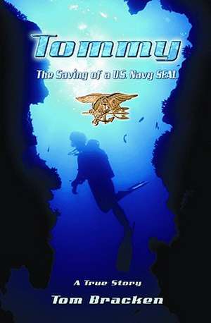 Tommy: The Saving of A U.S. Navy Seal de Tom Bracken