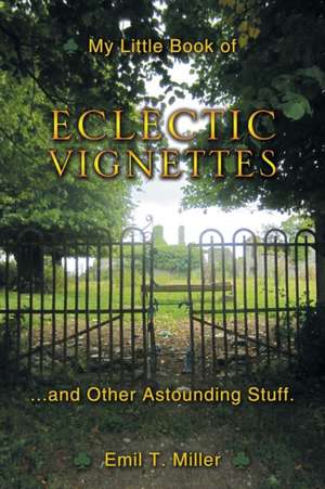 My Little Book of Eclectic Vignettes de Emil Tony Miller