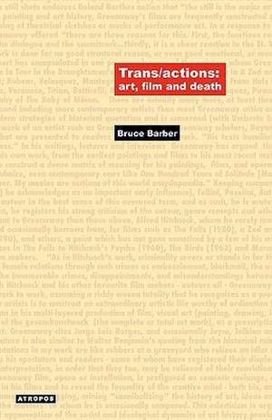 Trans/Actions: Art, Film and Death de Bruce Barber