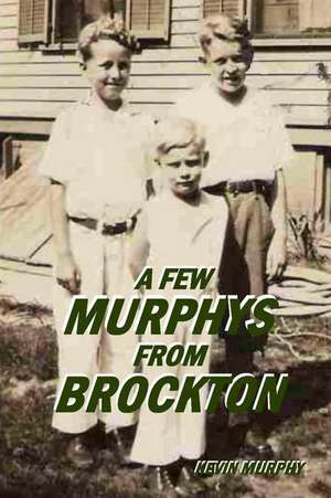 A Few Murphys from Brockton: A Century of Tradition de Kevin Murphy