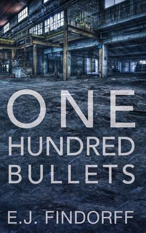 One Hundred Bullets de E. J. Findorff