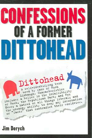 Confessions Of A Former Dittohead de Jim Derych