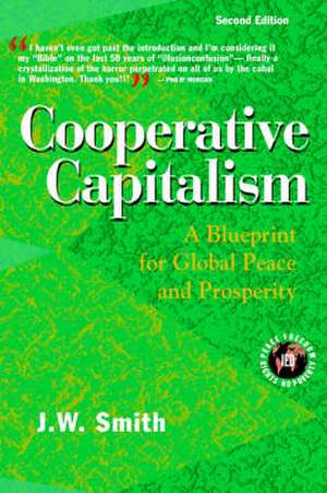 Cooperative Capitalism: A Blueprint for Global Peace and Prosperity -- 2nd Editon Hbk de J. W. Smith