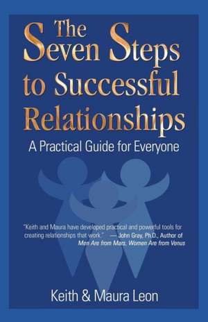 The Seven Steps to Successful Relationships: A Practical Guide for Everyone de Keith and Maura Leon