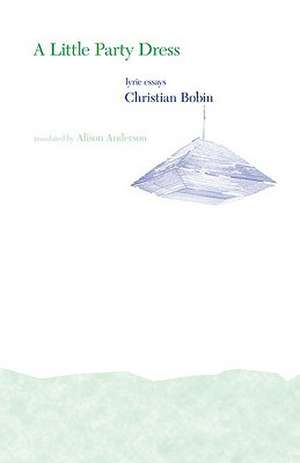 A Little Party Dress: Lyric Essays de Christian Bobin