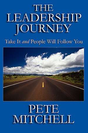 The Leadership Journey de Pete Mitchell