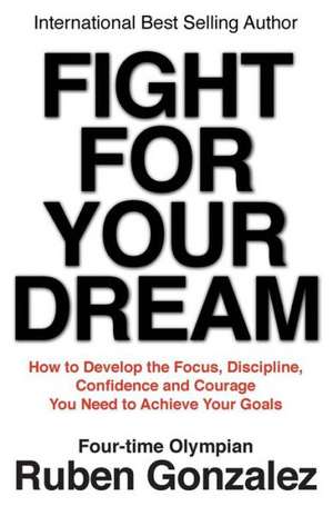 Fight for Your Dream de Ruben Gonzalez