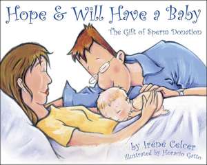 Hope & Will Have a Baby: The Gift of Sperm Donation de Irene Celcer