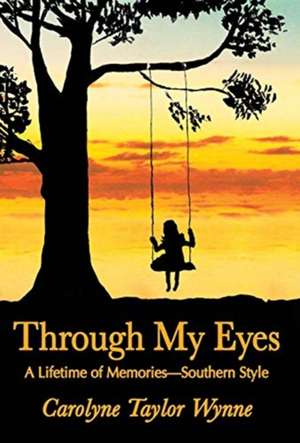 Through My Eyes de Carolyne Taylor Wynne