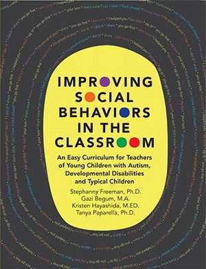 Improving Social Behaviors in the Classroom: An Easy Curriculum for Teachers of Young Children with Autism, Developmental Disabilities and Typical Chi de Stephanny Freeman