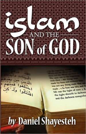 Islam and the Son of God de Daniel Shayesteh