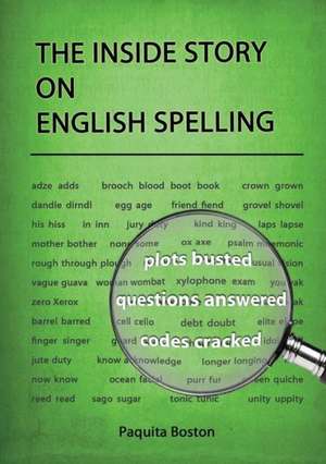 The Inside Story on English Spelling de Paquita Boston