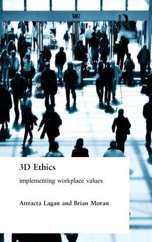 Three Dimensional Ethics: Implementing Workplace Values de Attracta Lagan