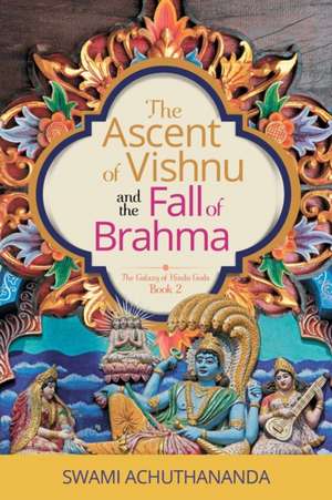 The Ascent of Vishnu and the Fall of Brahma de Swami Achuthananda