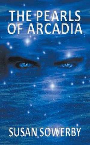 The Pearls of Arcadia de Susan Sowerby