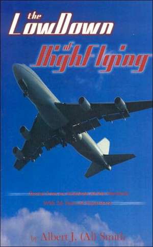 The Low Down of High Flying: Stories Form an American Airline Mechanic Wiht 36 Years of Experience de JR. Smith, Albert J.