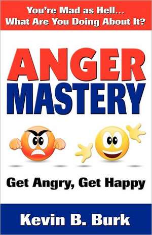 Anger Mastery de Kevin B. Burk