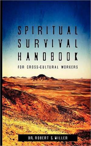 Spiritual Survival Handbook for Cross-Cultural Workers de Robert Miller