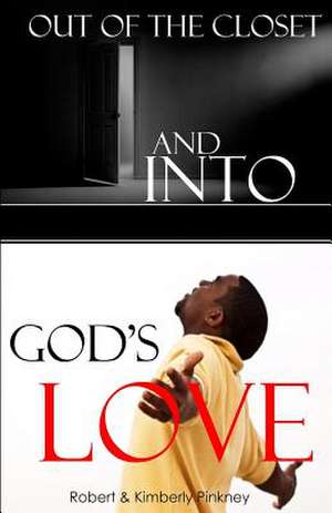 Out of the Closet and Into God's Love de Robert Pinkney