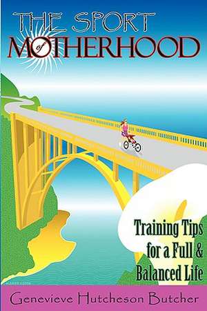 The Sport of Motherhood de Genevieve Hutcheson Butcher