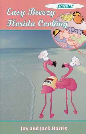 Easy Breezy Florida Cooking de Joy Harris