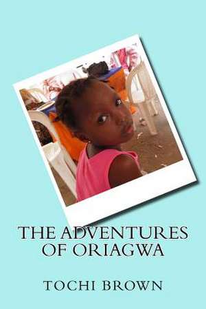 The Adventures of Oriagwa de Tochi Brown