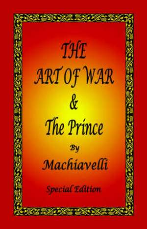 The Art of War & the Prince by Machiavelli - Special Edition: In Old English and New English de Niccolo Machiavelli