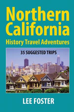 Northern California History Travel Adventures de Lee Foster