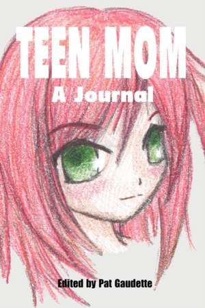 Teen Mom: A Journal de Pat Gaudette