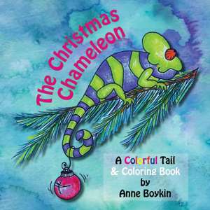 The Christmas Chameleon, A Colorful Tail & Coloring Book de Anne Boykin