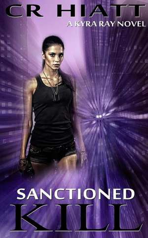 Sanctioned Kill de C. R. Hiatt