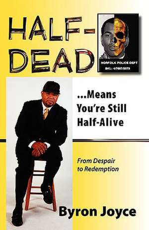 Half-Dead...Means You're Still Half Alive de Byron C. Joyce