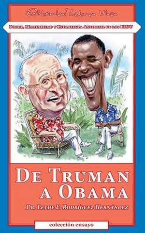 de Truman a Obama de Dr Leyde E. Rodriguez Hernandez