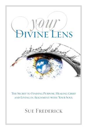 Your Divine Lens de Sue Frederick