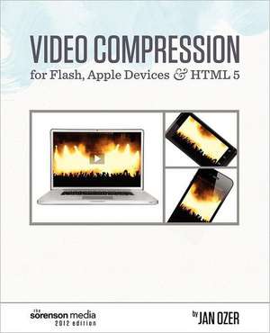 Video Compression for Flash, Apple Devices and Html5: Sorenson Media 2012 Edition de Jan Ozer