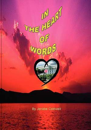 In the Heart of Words de Jenabe E. Caldwell